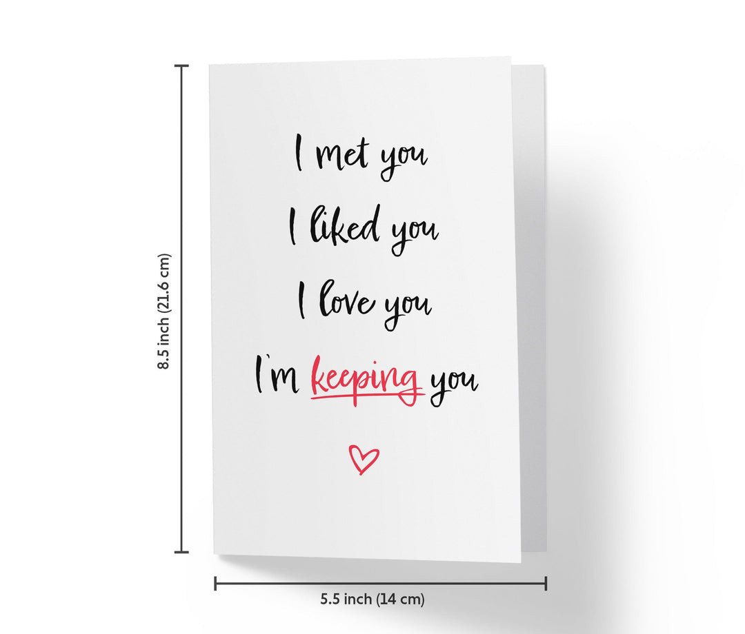 I Met You, I Liked You, I Love You, I'm Keeping You | Valentine's Day Card - Kartoprint