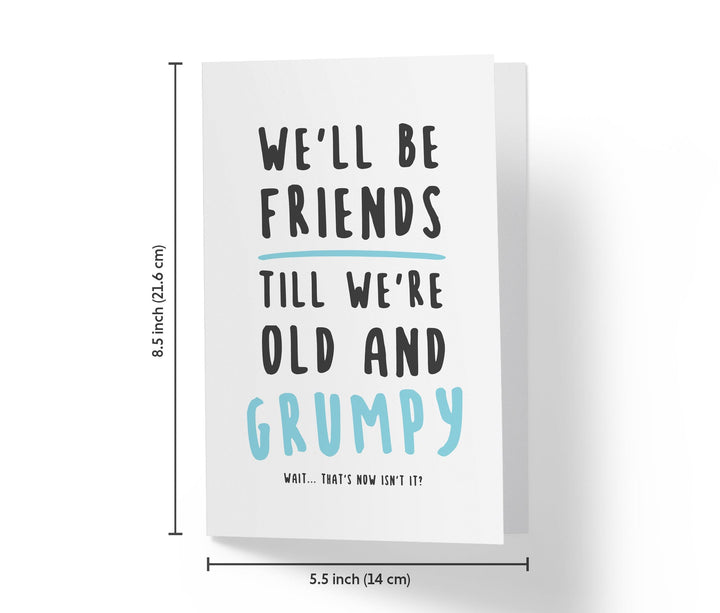 We'll Be Friends Till We're Old And Grumpy - Funny Birthday Card - Kartoprint