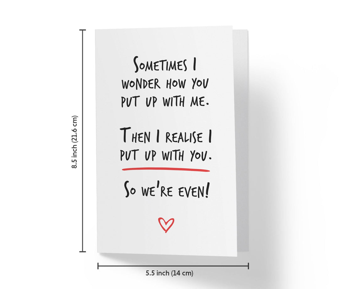 Sometimes I Wonder How You Put Up With Me, Then I Realise | Sweet Birthday Card - Kartoprint