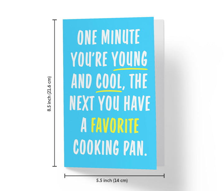 One Minute You're Young And Cool, The Next You Have A Favorite Cooking Pan | Funny Birthday Card - Kartoprint