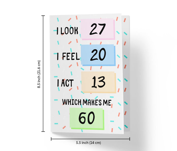 I Look, I Feel, And I Act | 60th Birthday Card - Kartoprint