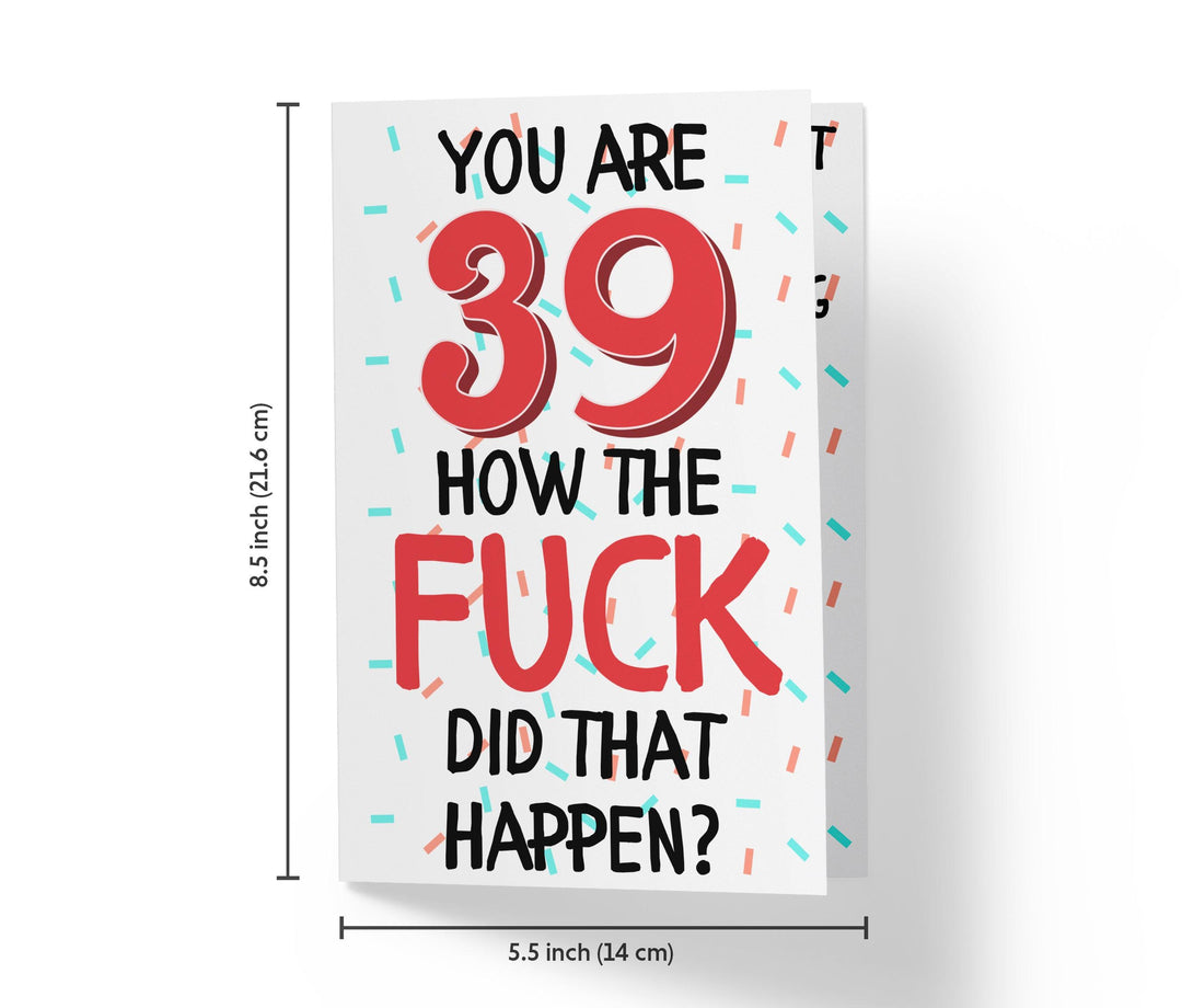 How The Fuck Did That Happen | 39th Birthday Card - Kartoprint