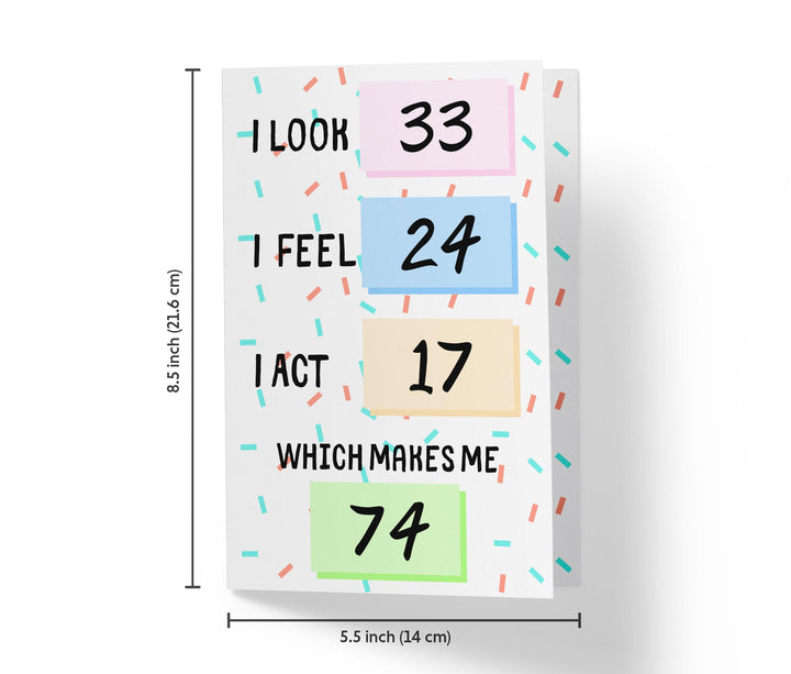I Look, I Feel, And I Act | 74th Birthday Card - Kartoprint