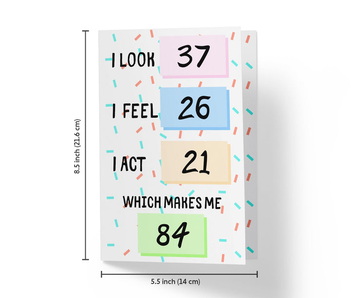 I Look, I Feel, And I Act | 84th Birthday Card - Kartoprint
